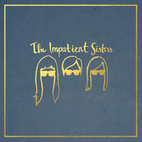 The Impatient Sisters - The Impatient Sisters