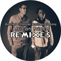 Rooted Channel Brothers - African Prince (feat. Ama) - Remixes