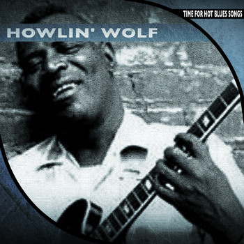 Howlin' Wolf - Time for Hot Blues Songs