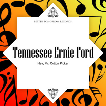 Tennessee Ernie Ford - Hey, Mr. Cotton Picker