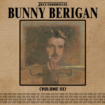 Bunny Berigan - Jazz Chronicles: Bunny Berigan, Vol. 3