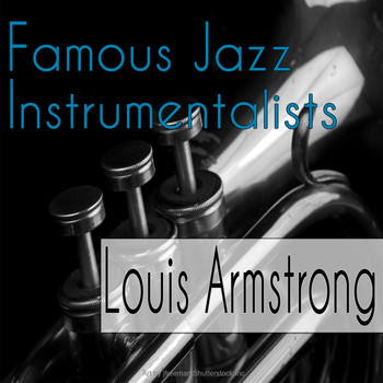 Louis Armstrong - Famous Jazz Instrumentalists
