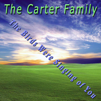 The Carter Family - The Birds Were Singing of You