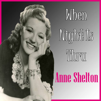 Anne Shelton - When Night Is Thru