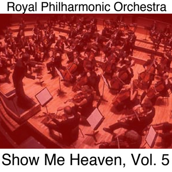 Royal Philharmonic Orchestra - Show Me Heaven, Vol. 5