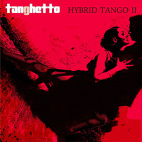 Tanghetto - Hybrid Tango II