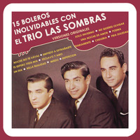 Trío las Sombras - 15 Boleros Inolvidables Con el Trío las Sombras (Versiones Originales)