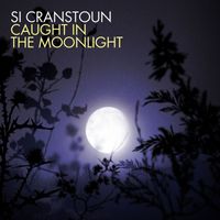 Si Cranstoun - Caught In The Moonlight