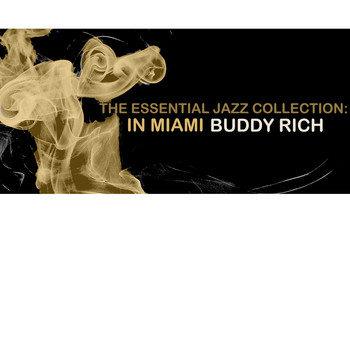 Buddy Rich - The Essential Jazz Collection: In Miami