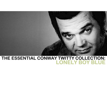 Conway Twitty - The Essential Conway Twitty Collection: Lonely Blue Boy