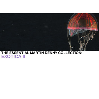 Martin Denny - The Essential Martin Denny Collection: Exotica II