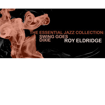 Roy Eldridge - The Essential Jazz Collection: Swing Goes Dixie