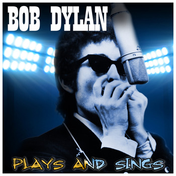 Bob Dylan - Bob Dylan Plays and Sings