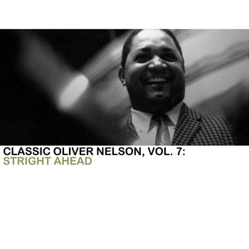 Oliver Nelson - Classic Oliver Nelson, Vol. 7: Straight Ahead