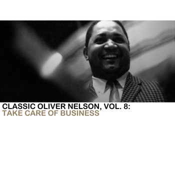 Oliver Nelson - Classic Oliver Nelson, Vol. 8: Taking Care of Business