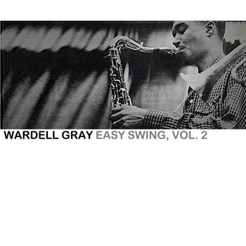 Wardell Gray - Easy Swing, Vol. 2