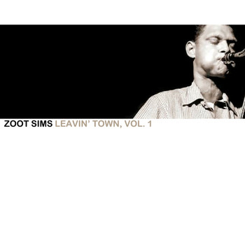 Zoot Sims - Leavin' Town, Vol. 1