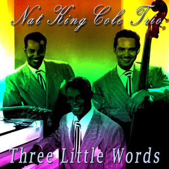 Nat King Cole Trio - Three Little Words