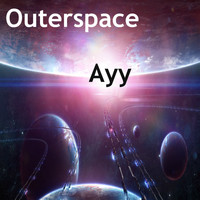 Outerspace - Ayy