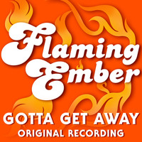 Flaming Ember - Gotta Get Away