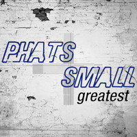 Phats & Small - Greatest - Phats & Small