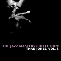 Thad Jones - The Jazz Masters Collection: Thad Jones, Vol. 3