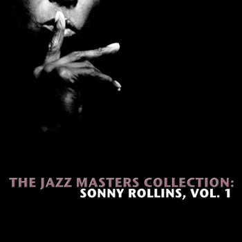 Sonny Rollins - The Jazz Masters Collection: Sonny Rollins, Vol. 1