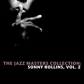 Sonny Rollins - The Jazz Masters Collection: Sonny Rollins, Vol. 2