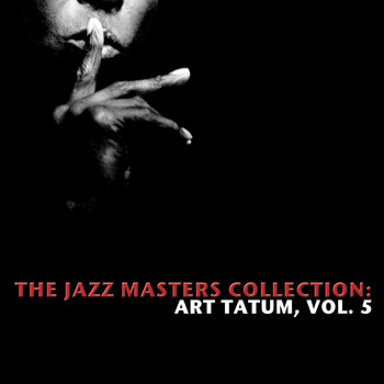 Art Tatum - The Jazz Masters Collection: Art Tatum, Vol. 5
