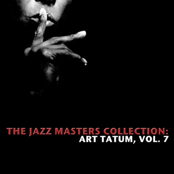 Art Tatum - The Jazz Masters Collection: Art Tatum, Vol. 7