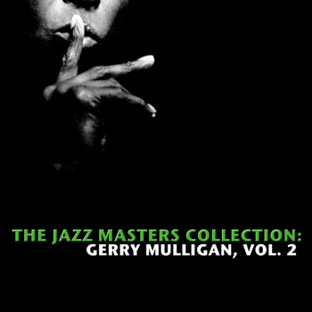 Gerry Mulligan - The Jazz Masters Collection: Gerry Mulligan, Vol. 2