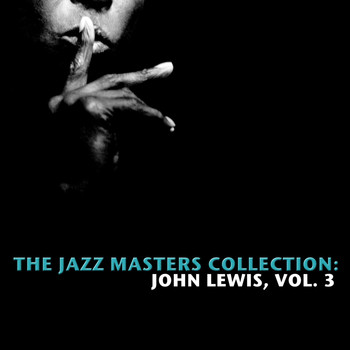 John Lewis - The Jazz Masters Collection: John Lewis, Vol. 3
