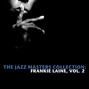 Frankie Laine - The Jazz Masters Collection: Frankie Laine, Vol. 2