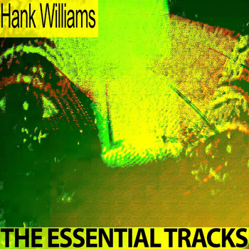 Hank Williams - The Essential Tracks