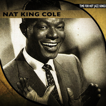 Nat King Cole - Time for Hot Jazz Songs