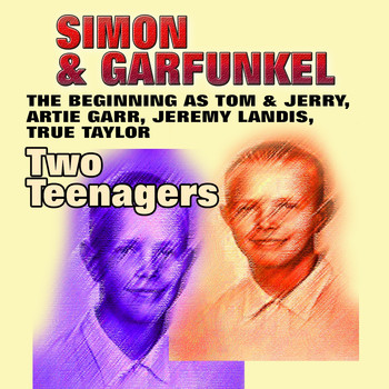 Simon & Garfunkel - Two Teenagers (The Beginning as Tom & Jerry, Artie Garr, Jeremy Landis, True Taylor)