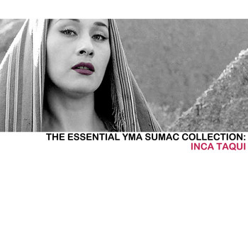 Yma Sumac - The Essential Yma Sumac Collection: Inca Taqui