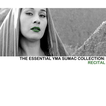 Yma Sumac - The Essential Yma Sumac Collection: Recital