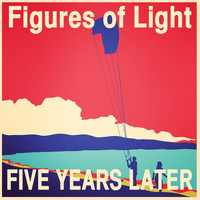Figures of Light - Five Years Later