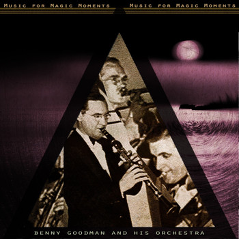 Benny Goodman and His Orchestra - Music for Magic Moments