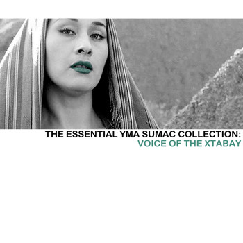 Yma Sumac - The Essential Yma Sumac Collection: Voice Of The Xtabay