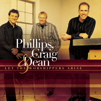 Phillips, Craig & Dean - Let The Worshippers Arise