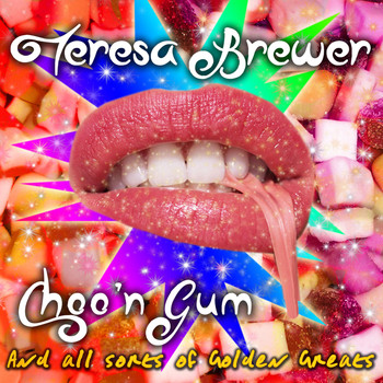 Teresa Brewer - Choo'n Gum and All Sorts of Golden Greats