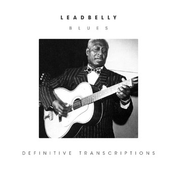 Leadbelly - Blues (Definitive Transcriptions)