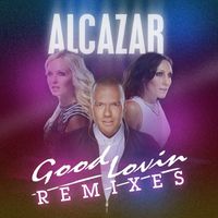 Alcazar - Good Lovin Remixes
