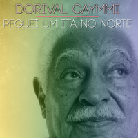 Dorival Caymmi - Peguei um Ita No Norte