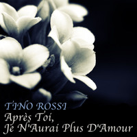 Tino Rossi - Après Toi, Je N'Aurai Plus D'Amour