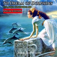 Jamie Llewellyn - To Dream of Dolphins: Bonus Edition