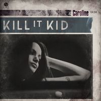 Kill It Kid - Caroline
