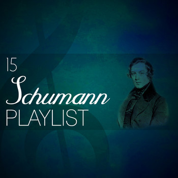 Robert Schumann - 15 Schumann Playlist